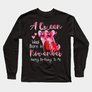 A Queen Was Born In November Happy Birthday To Me Long Sleeve T-Shirt